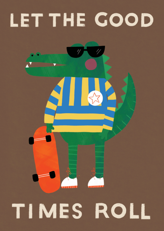 "Let the Good Times Roll" Crocodile Greeting Card – A fun and quirky greeting card featuring a green crocodile wearing black sunglasses, a blue and yellow striped sweater, and white sneakers with red soles. The crocodile holds an orange skateboard and stands against a brown background with the phrase “Let the Good Times Roll” in bold, cream-coloured text.